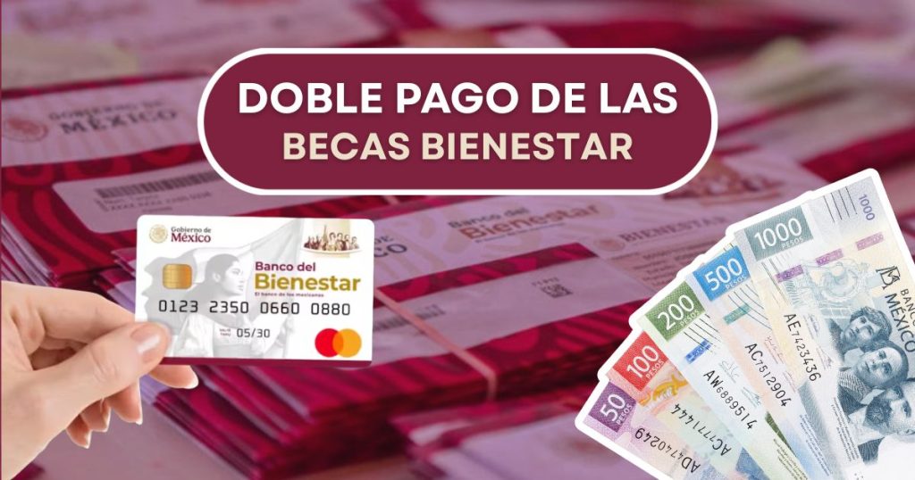 Doble pago de las Becas Bienestar llega pronto