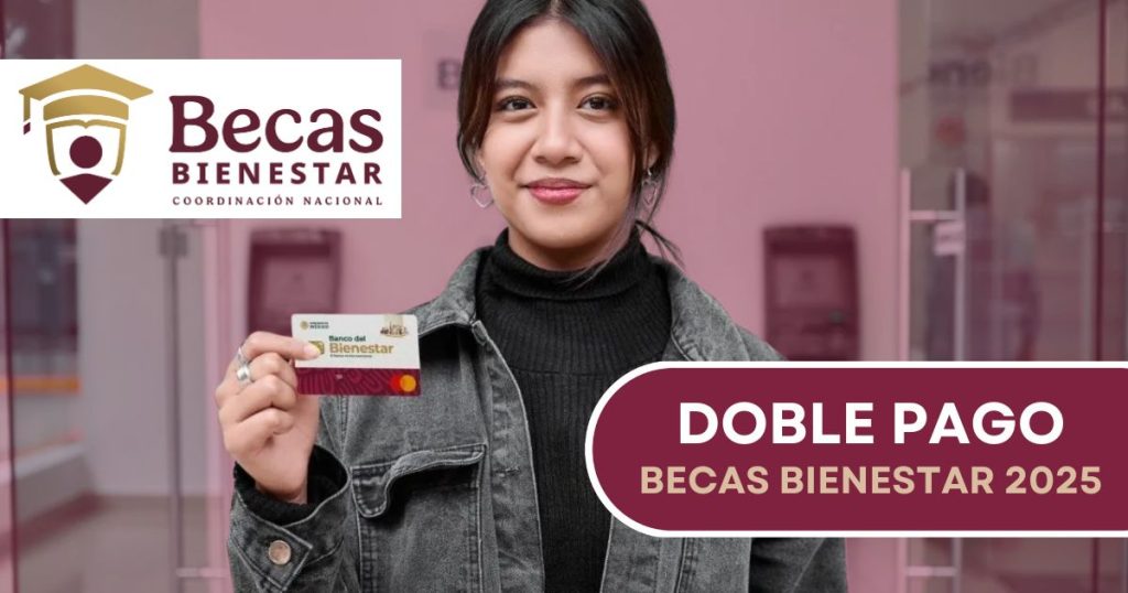 Habrá doble pago de las Becas Bienestar 2025