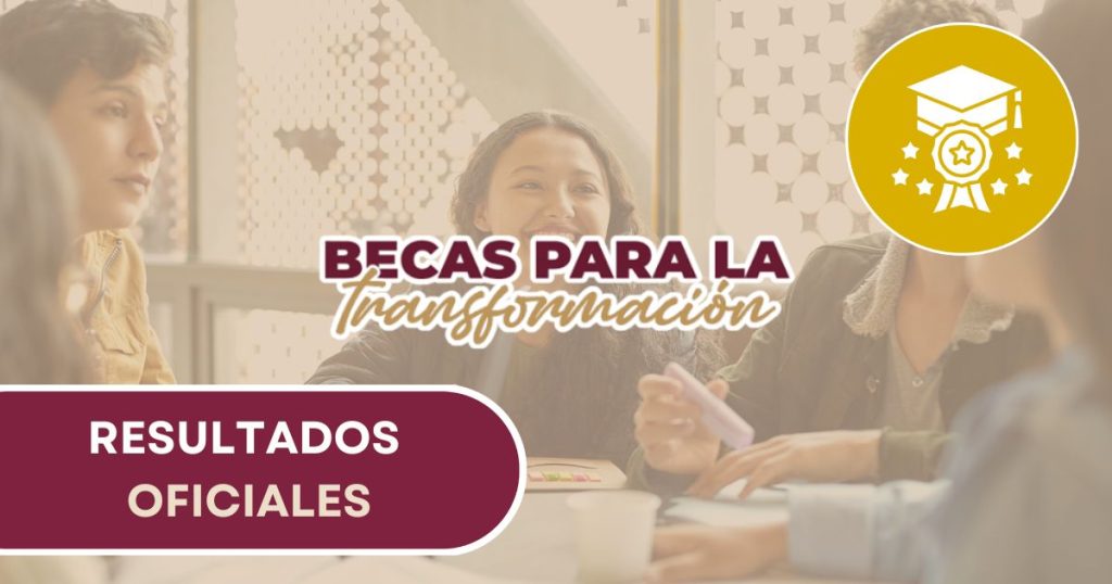 Resultados de la Beca para la Transformación 2025