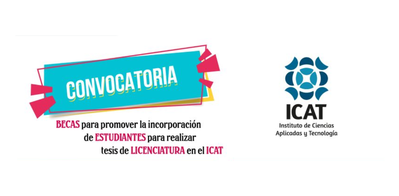 Becas para Promover la Incorporación de Estudiantes para realizar Tesis de Licenciatura en el ICAT - 2024 "2da Emisión"