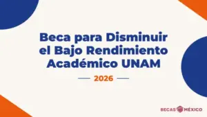 Beca para Disminuir el Bajo Rendimiento Académico UNAM