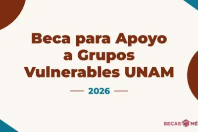 Beca para Apoyo a Grupos Vulnerables UNAM