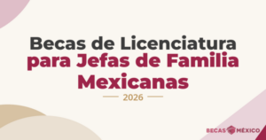Becas de Licenciatura para Jefas de Familia Mexicanas