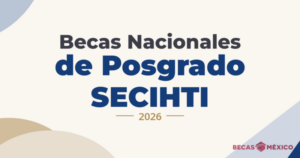 Becas Nacionales de Posgrado SECIHTI