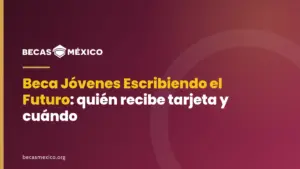 Beca Jóvenes Escribiendo el Futuro: quién recibe tarjeta y cuándo