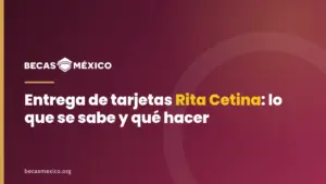 Entrega de Tarjeta Beca Rita Cetina: lo que se sabe y qué hacer