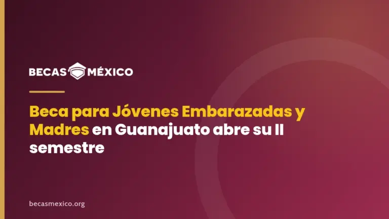 Beca para Jóvenes Embarazadas y Madres en Guanajuato abre su II semestre