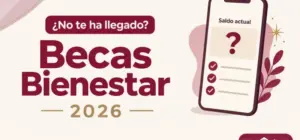 Portada: Becas Bienestar 2026, ¿no te ha llegado tu beca?