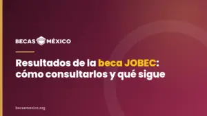 Resultados de la beca JOBEC: cómo consultarlos y qué sigue