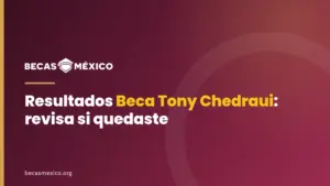 Resultados Beca Tony Chedraui 2026: revisa si quedaste