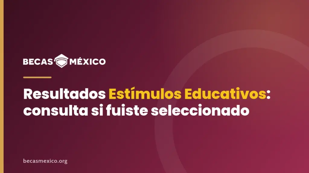 Resultados Estímulos Educativos: consulta si fuiste seleccionado